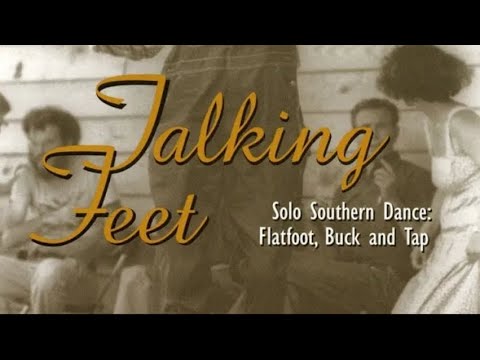 Talking Feet: Flatfoot, Buck, and Tap (Documentary of Traditional American Southern Dances)
