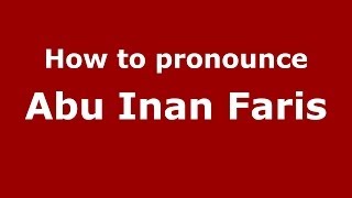 How to pronounce Abu Inan Faris