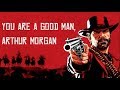 Red Dead Redemption 2 You Are A Good Man Arthur Morgan