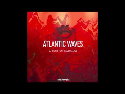 Dj Noah Feat, Paulo Alves - Atlantic Waves