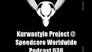 Kurwastyle Project @ Speedcore Worldwide Podcast 038