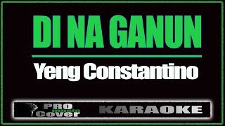 Di Na Ganun   YENG CONSTANTINO KARAOKE