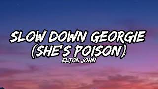 Elton John - Slow Down George (She's Poison) (Lyrics)