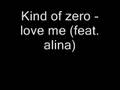 Kind of zero - love me (feat. alina) 