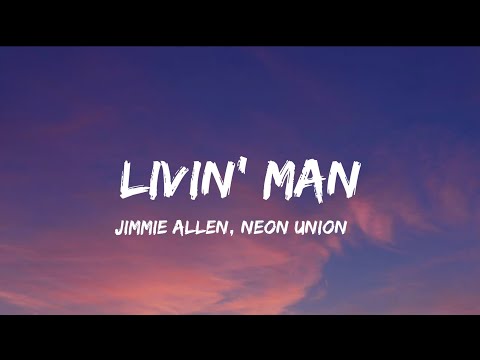 Jimmie Allen, Neon Union - Livin' Man (lyrics)