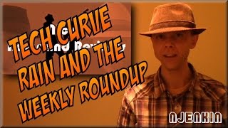 vLog : Tech Curve, Rain and the Weekly Roundup