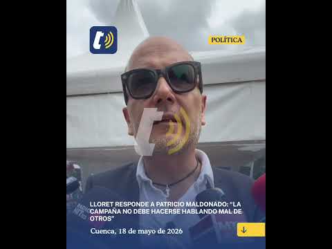 Lloret responde a Patricio Maldonado: “La campaña no debe hacerse hablando mal de otros”
