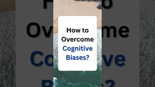 Cognitive Biases: Exploring Common Mental Shortcuts and Their Implications [2023]