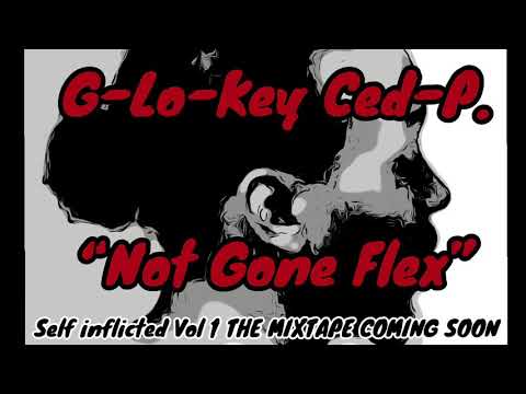 G-Lo-Key Ced-P. “Not Gone Flex”