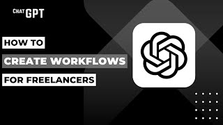 How To Create ChatGPT Workflows For Freelancers !