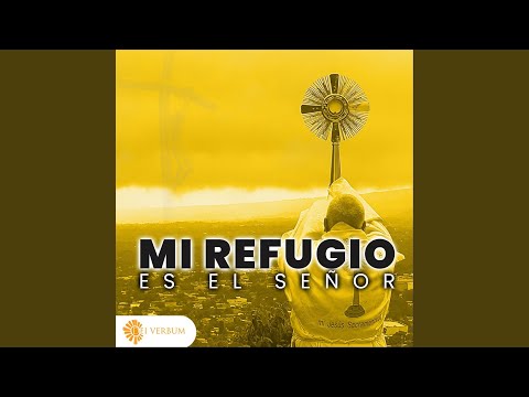 Mi Refugio Es el Señor