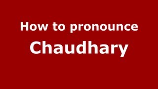 How to pronounce Chaudhary