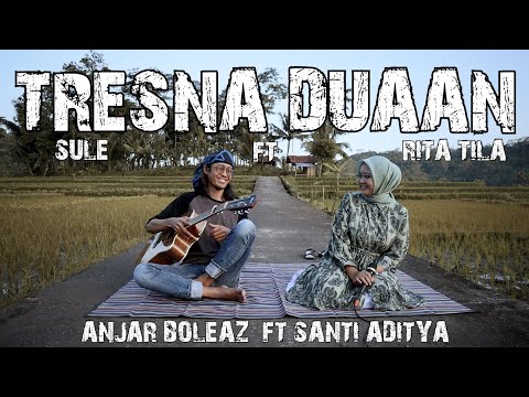 Tresna Duaan - Sule Ft Rita Tila (Versi Akustik Gitar) Cover Anjar Boleaz Ft Santi Aditya