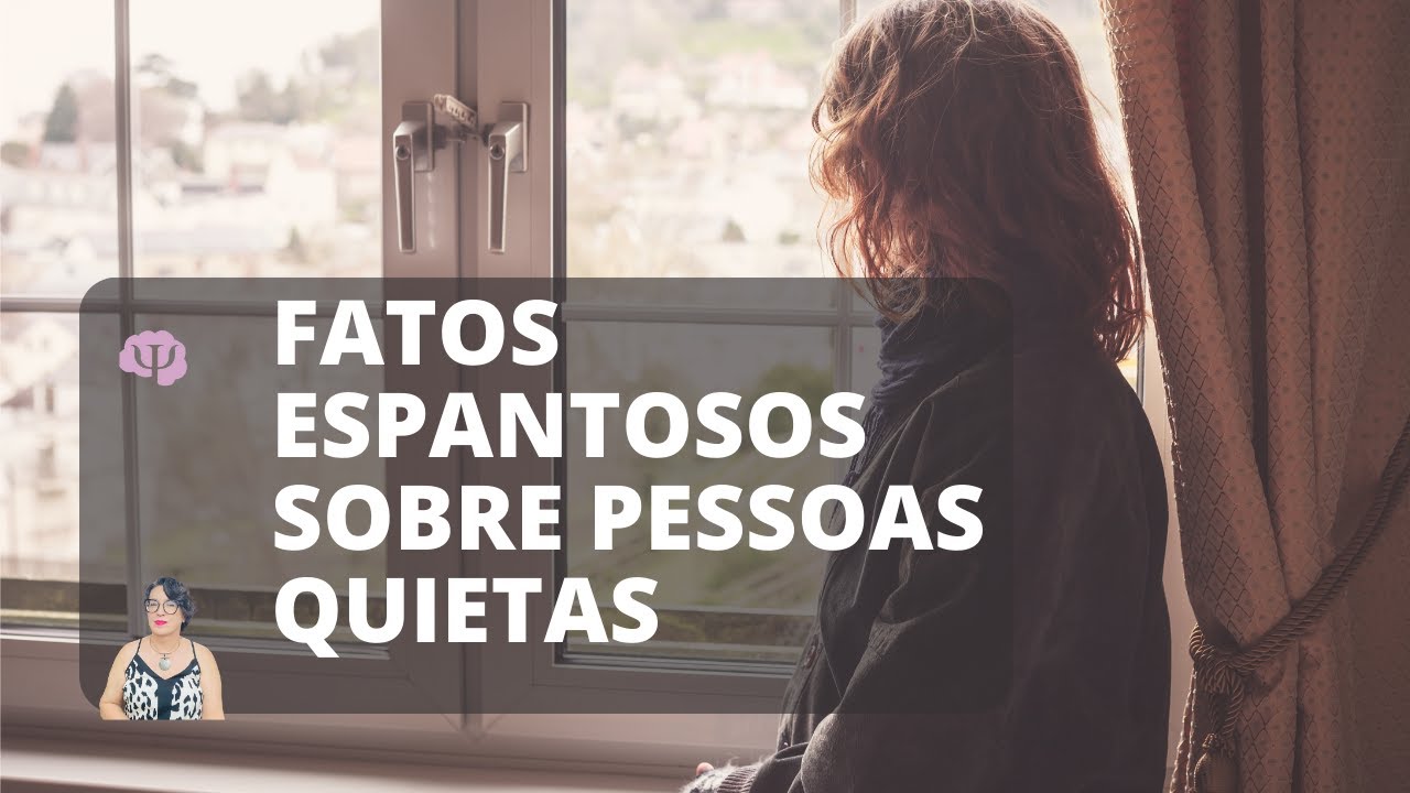 REALIDADE INESPERADA DAS PESSOAS QUIETAS E INTROVERTIDAS-  E PORQUE SE TORNAR UMA