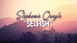 Stephanie Quayle - Selfish (With Lyrics)