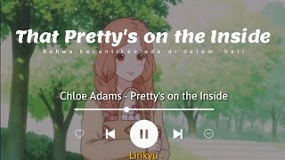 Pretty&#39;s on the Inside - Chloe Adams (Lyrics Terjemahan)