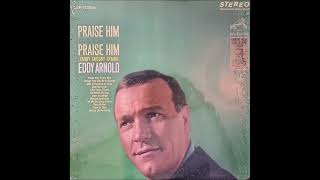 &quot;PRAISE HIM,PRAISE HIM&quot; - EDDY ARNOLD