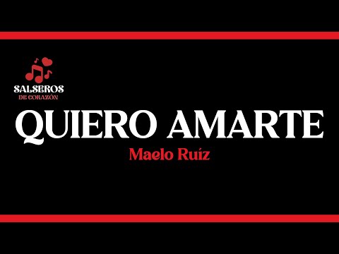 Quiero Amarte - Maelo Ruiz, Salseros de Corazón, Letra