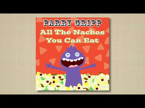 All The Nachos You Can Eat - Parry Gripp