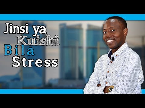 Mambo 3 Ya Kufanya Leo Ili Uondoe Stress Maishani Mwako