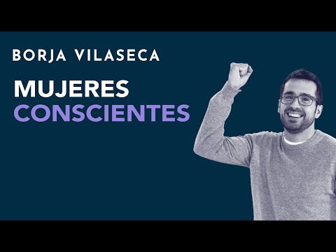 Mujeres Conscientes | Borja Vilaseca