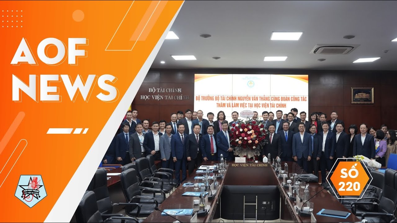 AOF NEWS SỐ 220: BỘ TRƯỞNG BỘ TÀI CHÍNH NGUYỄN VĂN THẮNG CÙNG ĐOÀN CÔNG TÁC LÀM VIỆC TẠI HVTC