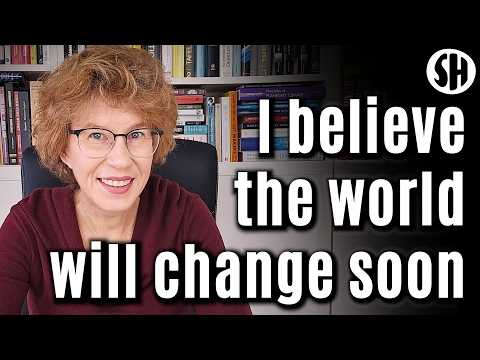 I believe the world will change dramatically, soon