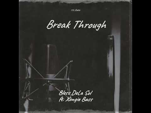 Bless DeLa Sol - Break Through (feat. Xongie Bass)