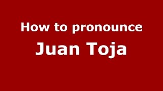 How to pronounce Juan Toja