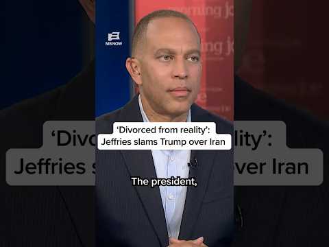 'Divorced from reality': Jeffries slams Trump over Iran