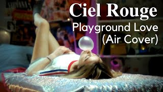 Ciel Rouge - Playground Love (AIR cover)