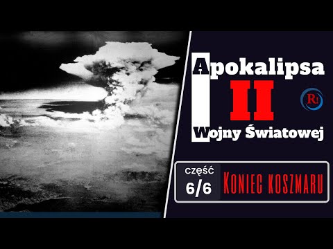 Apokalipsa II Wojny Światowej. Część 6 z 6 - "Koniec koszmaru". Filmy dokumentalne PL.