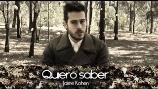 Jaime Kohen - Quiero Saber (Video Oficial)