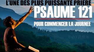 Psaume 121 le psaume le plus puissant pour commencer la journee