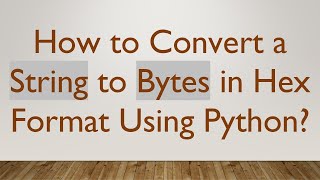 Download the video "How to Convert a String to Bytes in Hex Format Using Python?"
