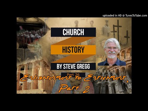 Church History, Part 26: Enlightenment to Enrichment (1648-1776), Part 2 by Steve Gregg
