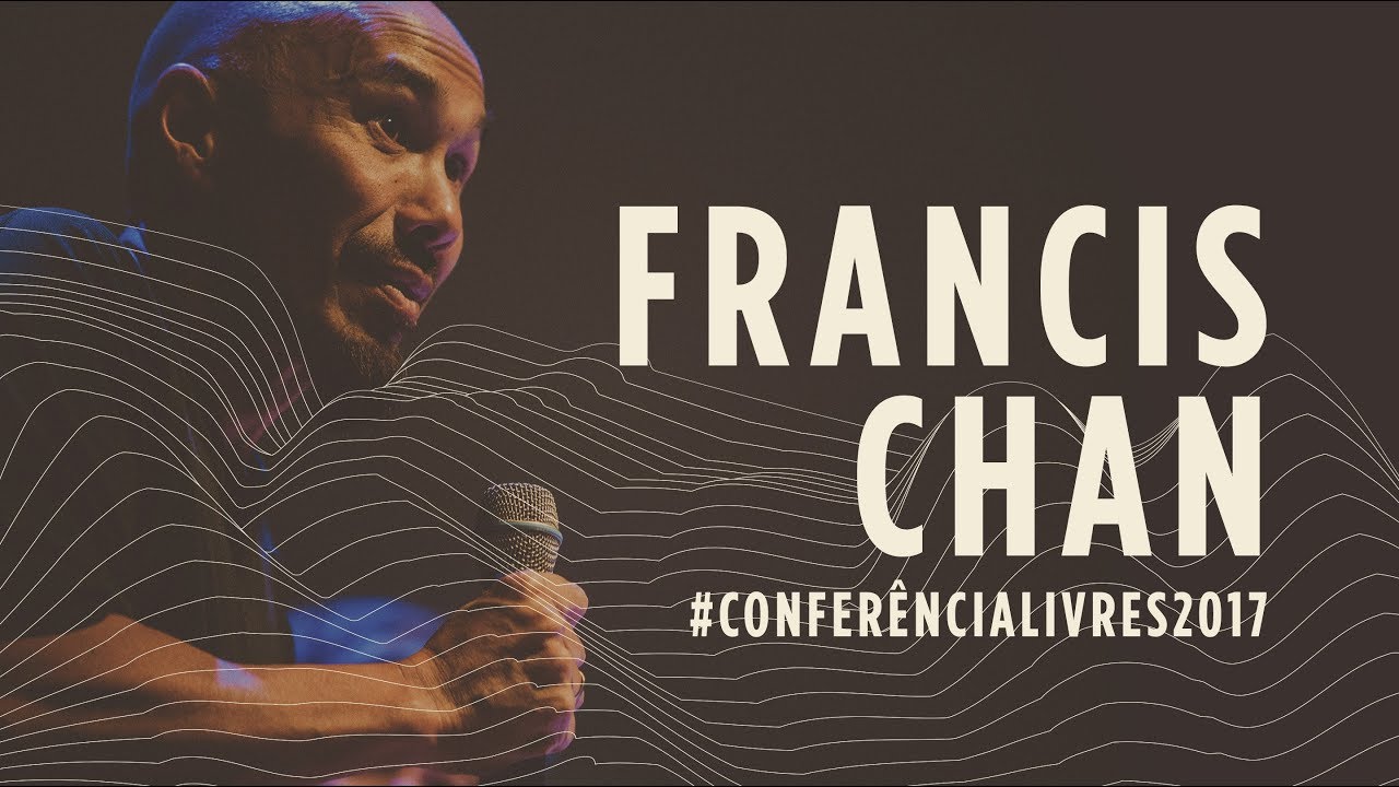 Francis Chan (Luca Martini) - Conferência Livres 2017 - Encontro para Líderes