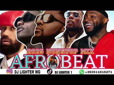 AFROBEAT NAIJA NONSTOP MIX 2025/AMAPIANO/DJ LIGHTER DAVIDO/OMAH LAY/WIZKID/BURNA BOY/KIZZ DANIEL