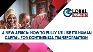 A NEW AFRICA: HOW TO FULLY UTILISE ITS HUMAN CAPITAL FOR CONTINENTAL TRANSFORMATION