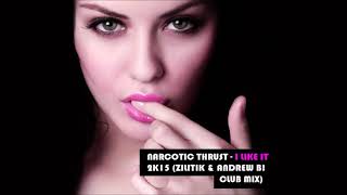 Narcotic Thrust - I Like It 2k15 (Zilitik &amp; Andrew B! Club Mix)