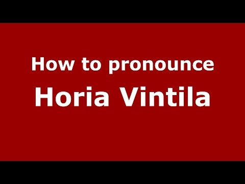 How to pronounce Horia Vintila (Romanian/Romania)  - PronounceNames.com