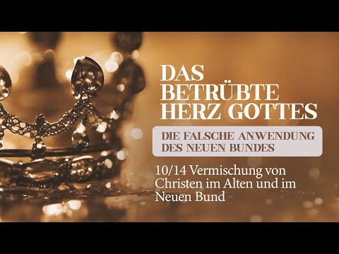 10 | 14 Das betrübte Herz Gottes  - Vermischung von Christen im Neuen und Alten Bund