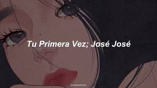 Tu Primera Vez - José José (Letra)