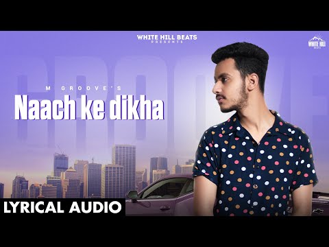 Naach Ke Dikha | Lyrical  Audio | M Groove |  Hindi Party Song 2022 | White Hill Beats
