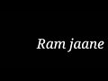 RAM JAANE BLACK SCREEN WHATSAPP STATUS