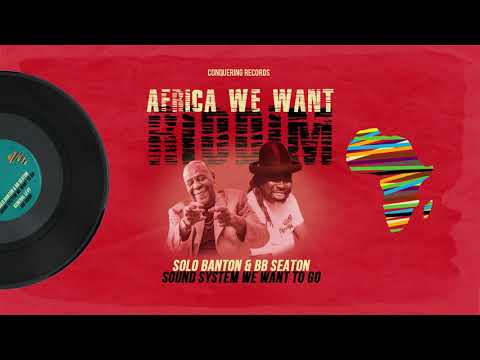 Solo Banton & BB Seaton - Sound System We Want To Go [Africa We Want Riddim] Conquering Records 2020
