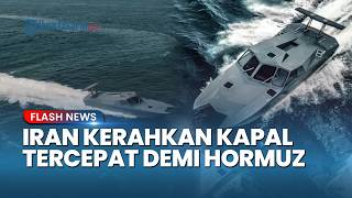 Iran Unjuk Kekuatan! Kerahkan Kapal Tempur Tercepat di Dunia Kuasai Selat Hormuz, Tak Bisa Dideteksi