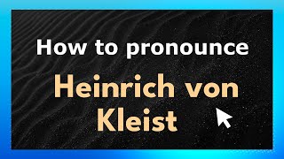 How to pronounce Heinrich Von Kleist