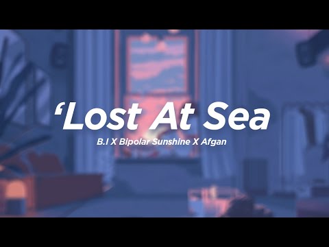 B.I x Bipolar Sunshine x Afgan - ‘Lost At Sea (Lyrics)