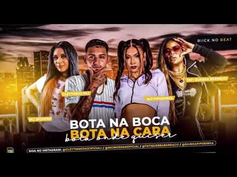 🟢 CLEYTINHO PAZ, TATI QUEBRA BARRACO, PIPOKINHA & MORENA - BOTA NA BOCA BOTA NA CARA BOTA ONDE QUI